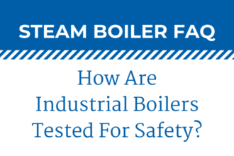 Steam Boiler FAQ-How Are Industrial Boilers Tested For Safety_