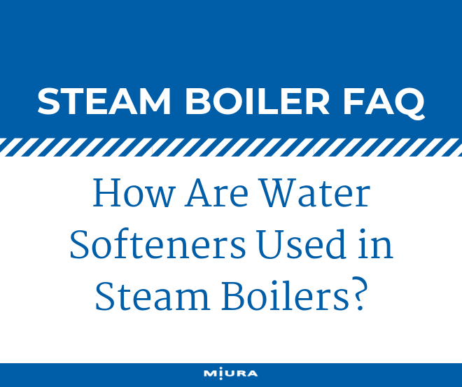 How & Why Are Water Softeners Used in Steam Boilers?