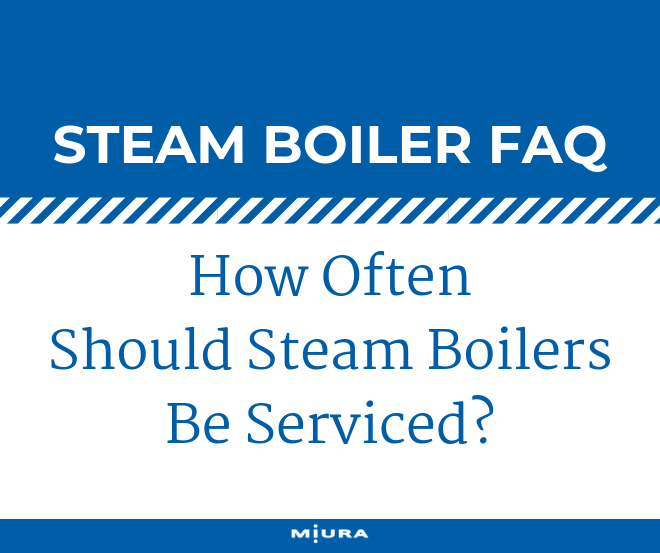 How Often Should Steam Boilers Be Serviced?