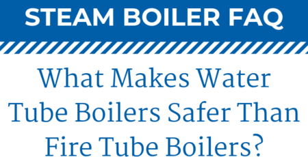 Water Tube Boilers or Fire Tube Boilers: Which is Safest?