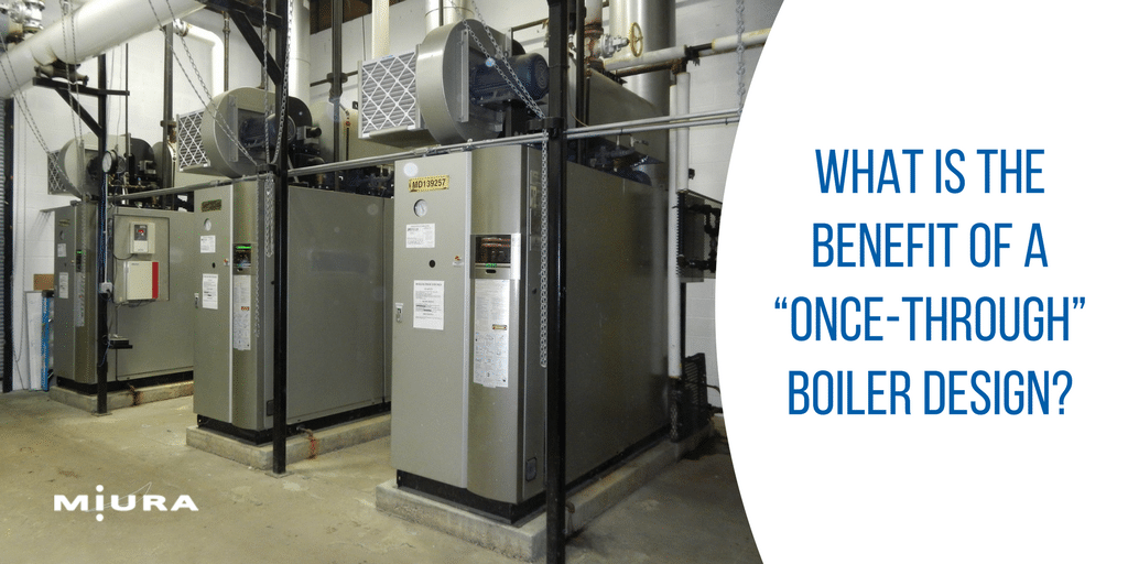 What is the Benefit of a “Once-Through” Boiler Design?