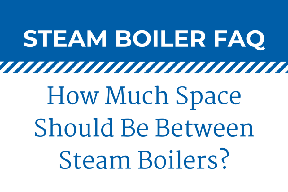 How Much Space Should Be Between Boilers?