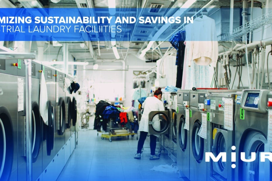 Maximizing Sustainability and Savings with Miura’s Low Water Content, Once-Through, Modular Boilers in Industrial Laundry Facilities