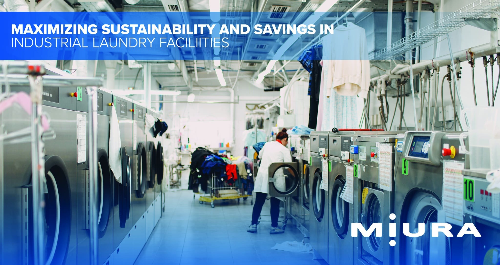 Maximizing Sustainability and Savings with Miura’s Low Water Content, Once-Through, Modular Boilers in Industrial Laundry Facilities